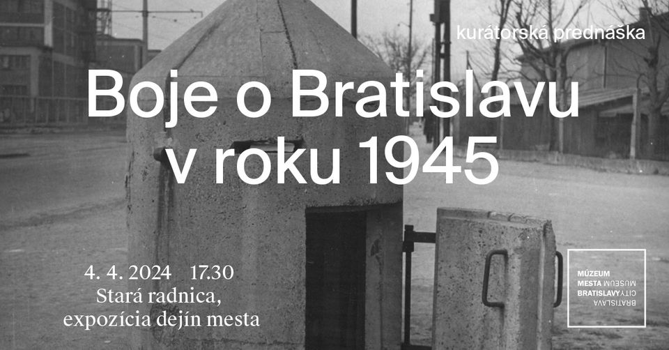 Boje o Bratislavu v roku 1945 // kurátorská prednáška